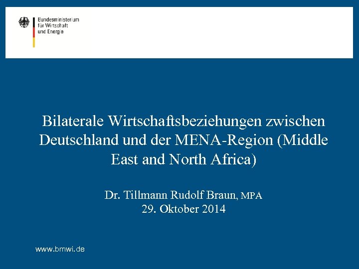 Bilaterale Wirtschaftsbeziehungen zwischen Deutschland und der MENA-Region (Middle East and North Africa) Dr. Tillmann