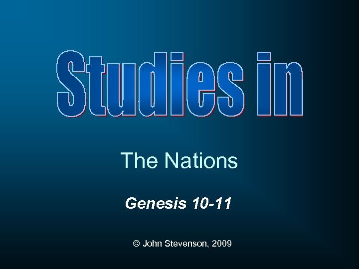 The Nations Genesis 10 -11 © John Stevenson, 2009 