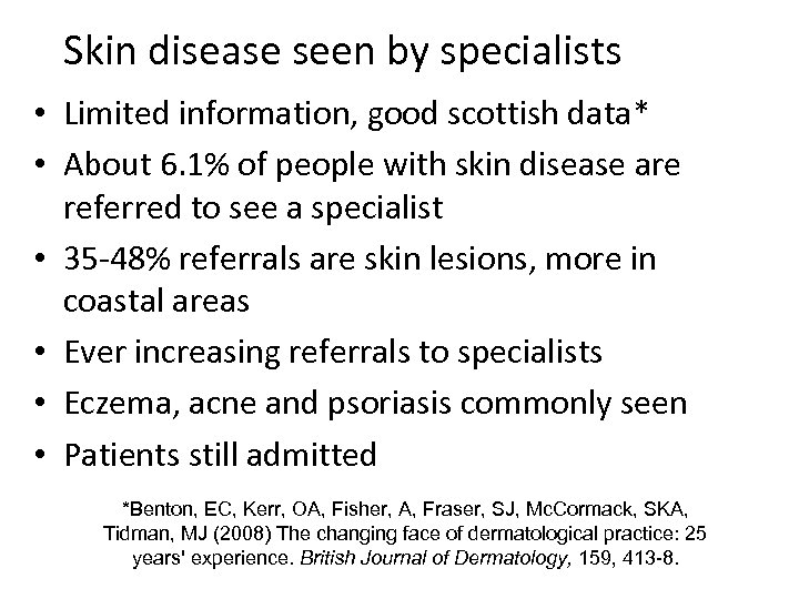 Skin disease seen by specialists • Limited information, good scottish data* • About 6.