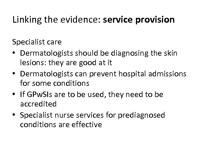 Linking the evidence: service provision Specialist care • Dermatologists should be diagnosing the skin