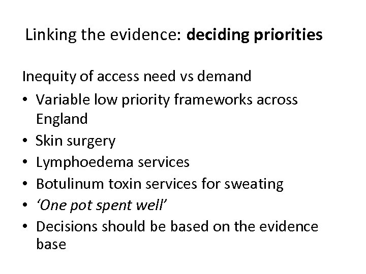 Linking the evidence: deciding priorities Inequity of access need vs demand • Variable low