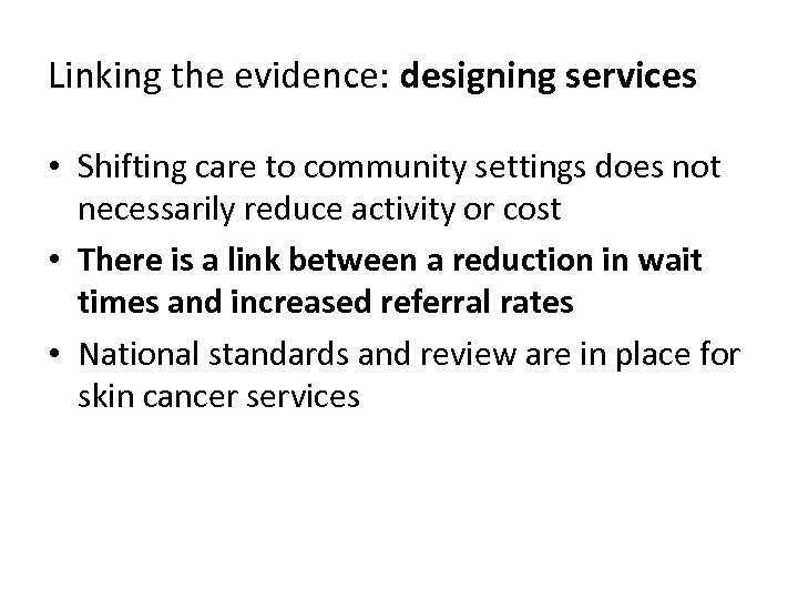 Linking the evidence: designing services • Shifting care to community settings does not necessarily