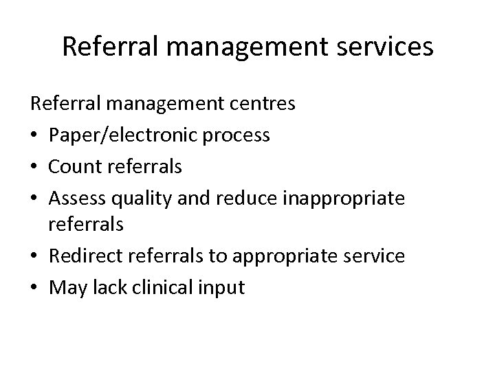 Referral management services Referral management centres • Paper/electronic process • Count referrals • Assess