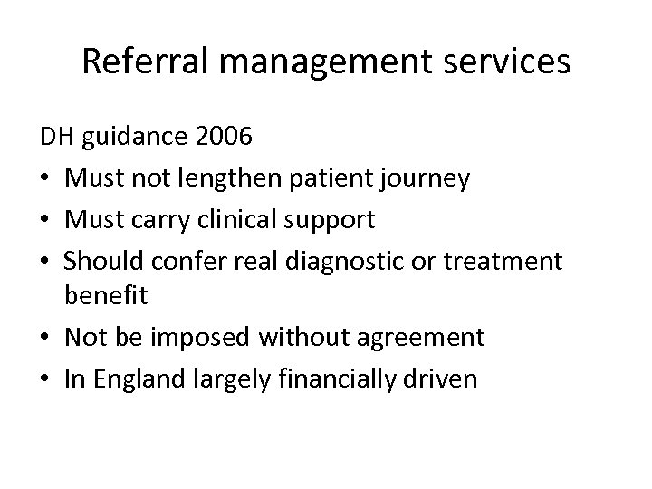 Referral management services DH guidance 2006 • Must not lengthen patient journey • Must
