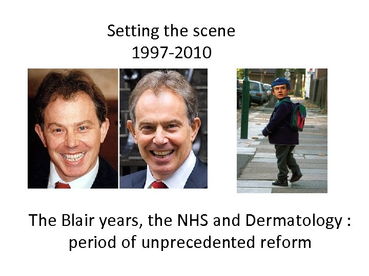 Setting the scene 1997 -2010 The Blair years, the NHS and Dermatology : period