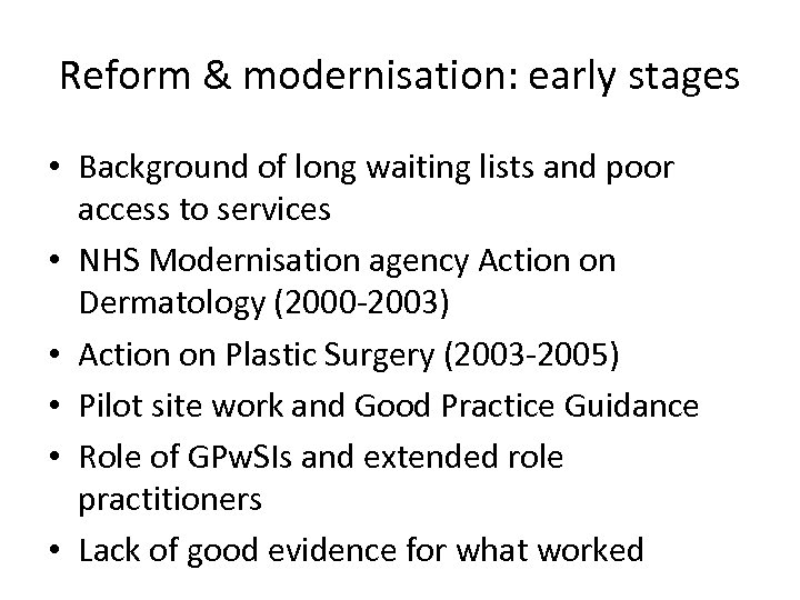 Reform & modernisation: early stages • Background of long waiting lists and poor access