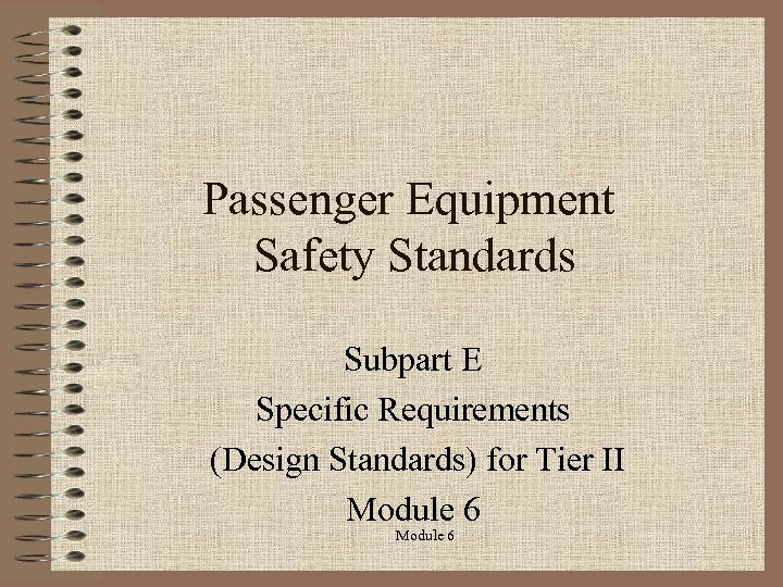 Passenger Equipment Safety Standards Subpart E Specific Requirements (Design Standards) for Tier II Module