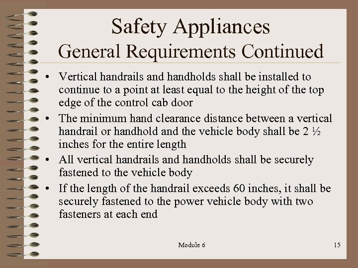 Safety Appliances General Requirements Continued • Vertical handrails and handholds shall be installed to
