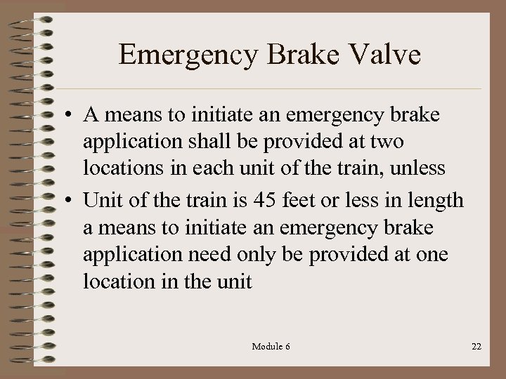 Emergency Brake Valve • A means to initiate an emergency brake application shall be