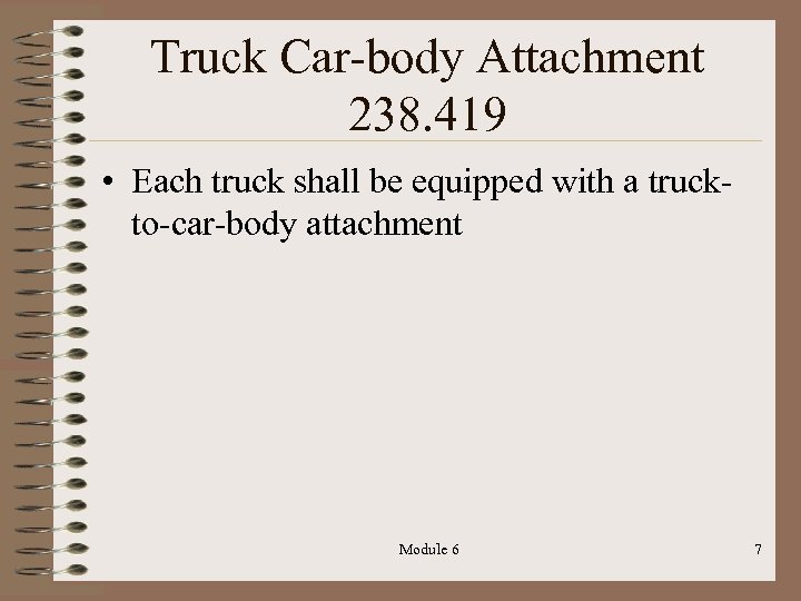 Truck Car-body Attachment 238. 419 • Each truck shall be equipped with a truckto-car-body