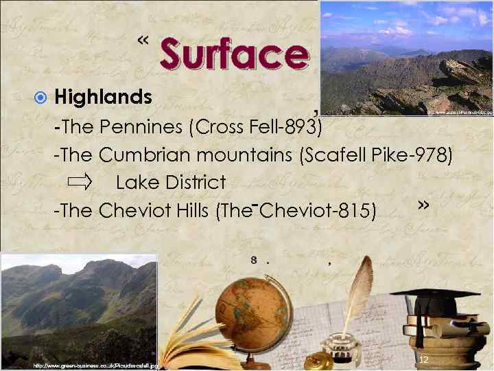 Surface Highlands -The Pennines (Cross Fell-893) -The Cumbrian mountains (Scafell Pike-978) Lake District -The