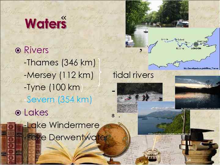 Waters Rivers -Thames (346 km) -Mersey (112 km) -Tyne (100 km) -Severn (354 km)