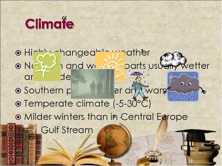 Climate Highly changeable weather Northern and western parts usually wetter and colder Southern parts