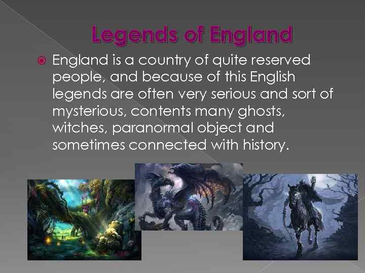 Legends of England is a country of quite reserved people, and because of this