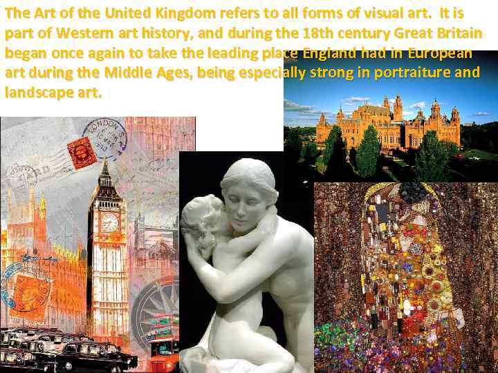 The Art of the United Kingdom refers to all forms of visual art. It