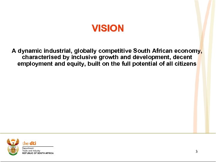 VISION A dynamic industrial, globally competitive South African economy, characterised by inclusive growth and