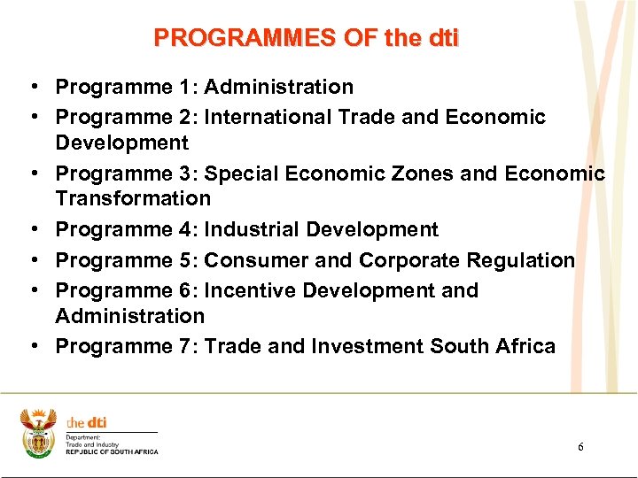 PROGRAMMES OF the dti • Programme 1: Administration • Programme 2: International Trade and
