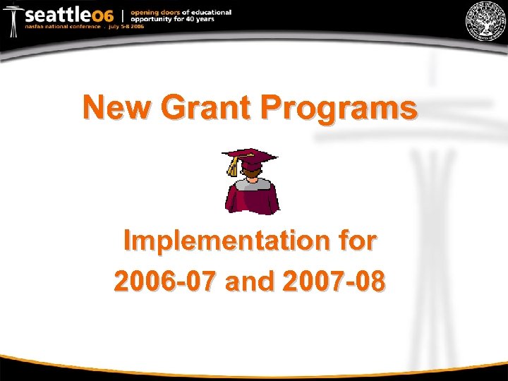 New Grant Programs Implementation for 2006 -07 and 2007 -08 