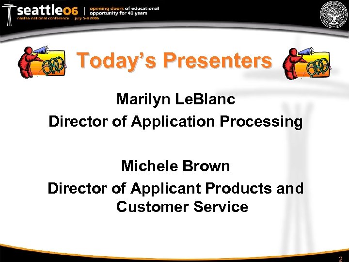 Today’s Presenters Marilyn Le. Blanc Director of Application Processing Michele Brown Director of Applicant
