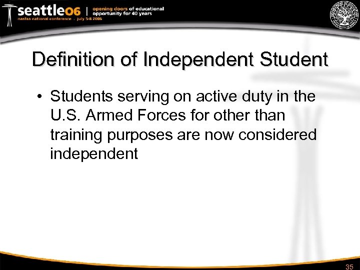 Definition of Independent Student • Students serving on active duty in the U. S.