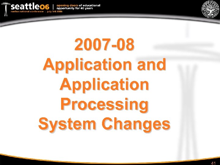 2007 -08 Application and Application Processing System Changes 41 