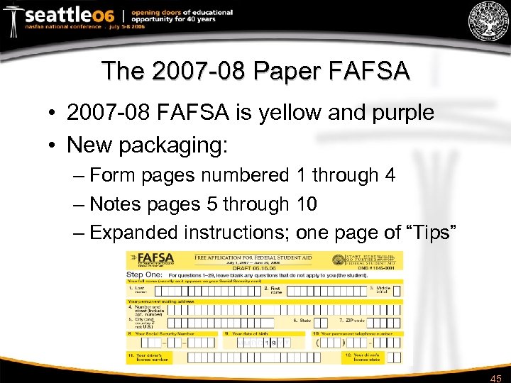 The 2007 -08 Paper FAFSA • 2007 -08 FAFSA is yellow and purple •