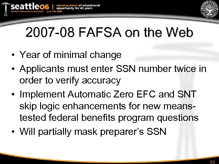 2007 -08 FAFSA on the Web • Year of minimal change • Applicants must