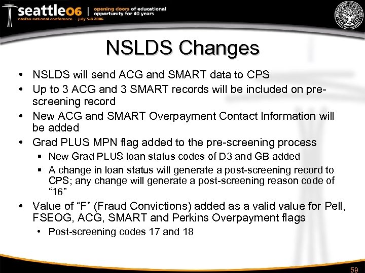 NSLDS Changes • NSLDS will send ACG and SMART data to CPS • Up