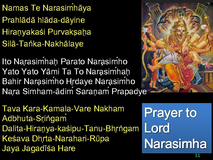 Namas Te Narasim hāya Prahlādā hlāda-dāyine Hiran yakaśi Purvaks ah a Silā-Tańka-Nakhālaye Ito Nar