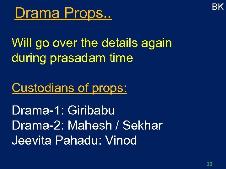 Drama Props. . BK Will go over the details again during prasadam time Custodians