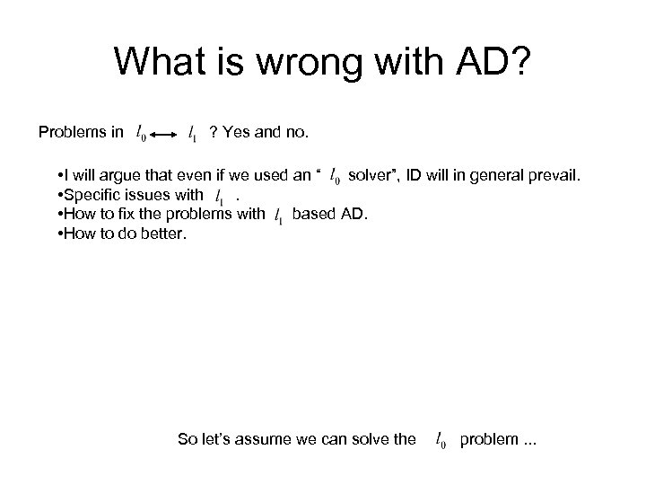 What is wrong with AD? Problems in ? Yes and no. • I will