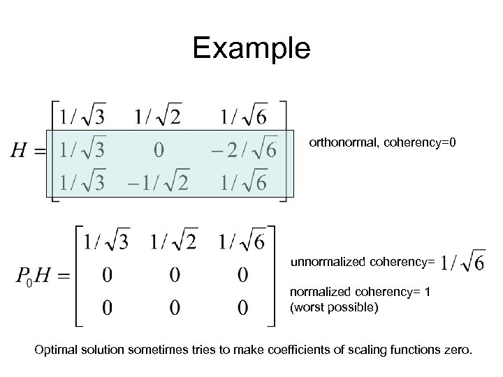 Example orthonormal, coherency=0 unnormalized coherency= 1 (worst possible) Optimal solution sometimes tries to make