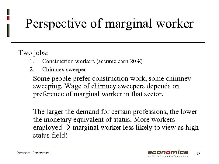 Perspective of marginal worker Two jobs: 1. 2. Construction workers (assume earn 20 €)