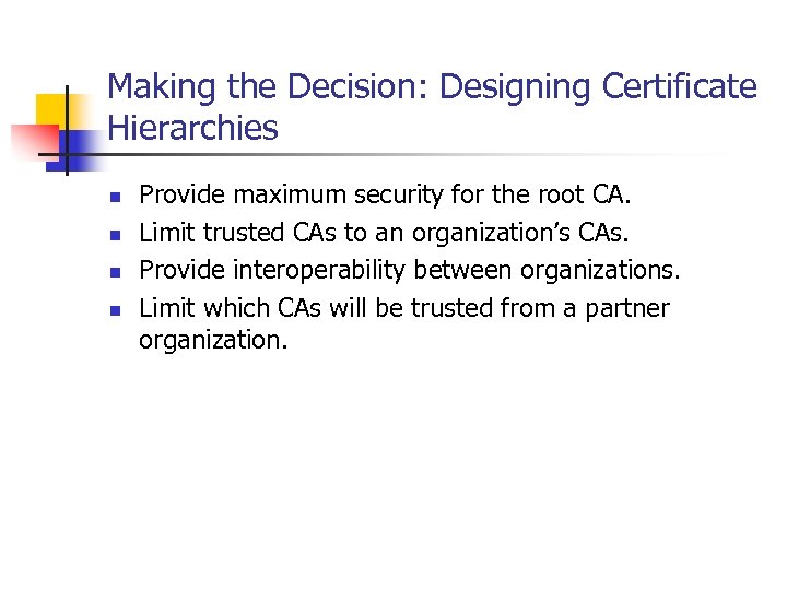 Making the Decision: Designing Certificate Hierarchies n n Provide maximum security for the root