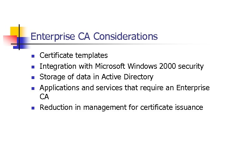 Enterprise CA Considerations n n n Certificate templates Integration with Microsoft Windows 2000 security
