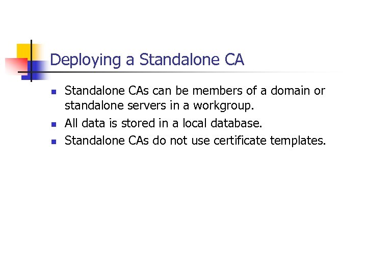 Deploying a Standalone CA n n n Standalone CAs can be members of a