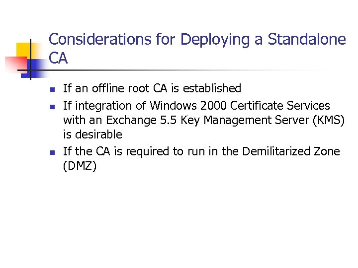 Considerations for Deploying a Standalone CA n n n If an offline root CA