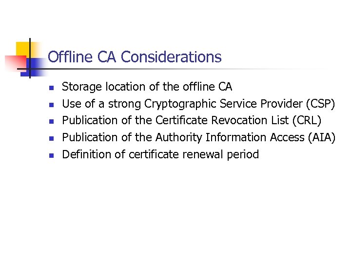 Offline CA Considerations n n n Storage location of the offline CA Use of