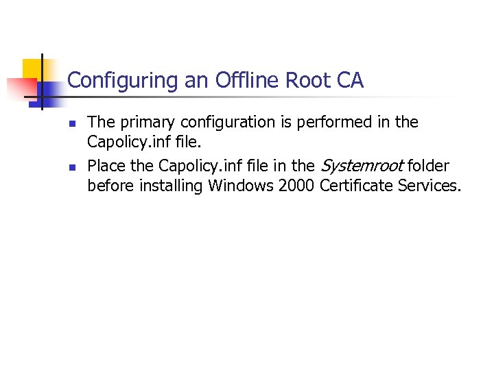 Configuring an Offline Root CA n n The primary configuration is performed in the