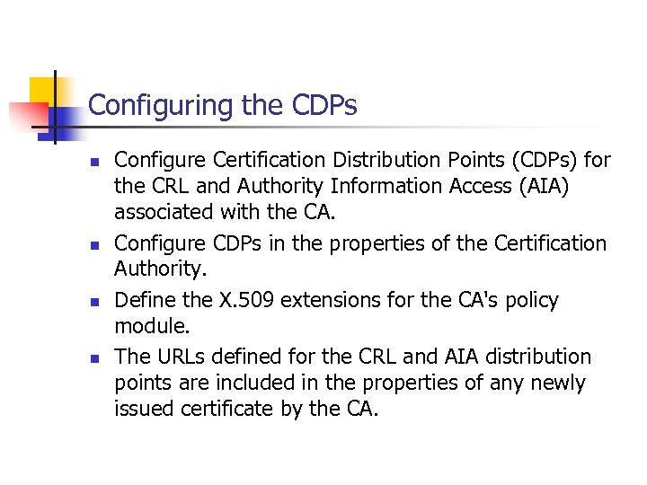 Configuring the CDPs n n Configure Certification Distribution Points (CDPs) for the CRL and