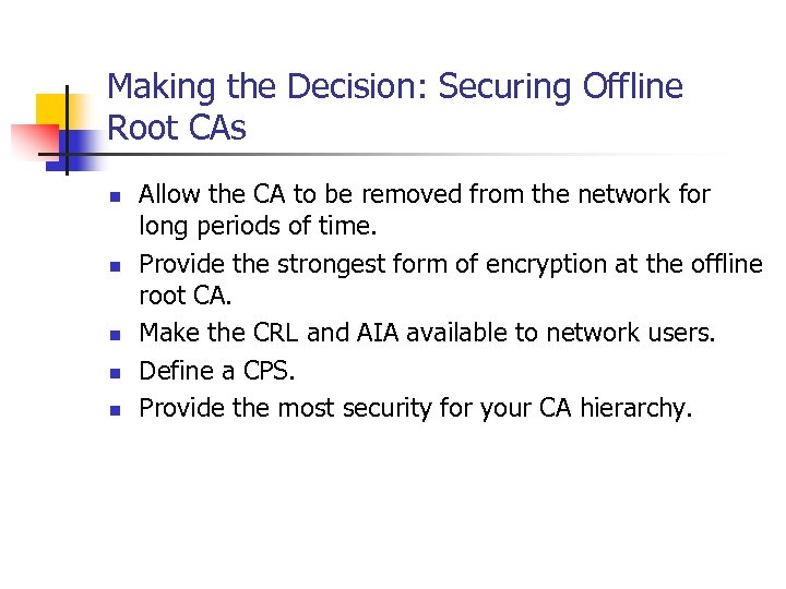 Making the Decision: Securing Offline Root CAs n n n Allow the CA to