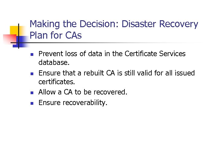 Making the Decision: Disaster Recovery Plan for CAs n n Prevent loss of data