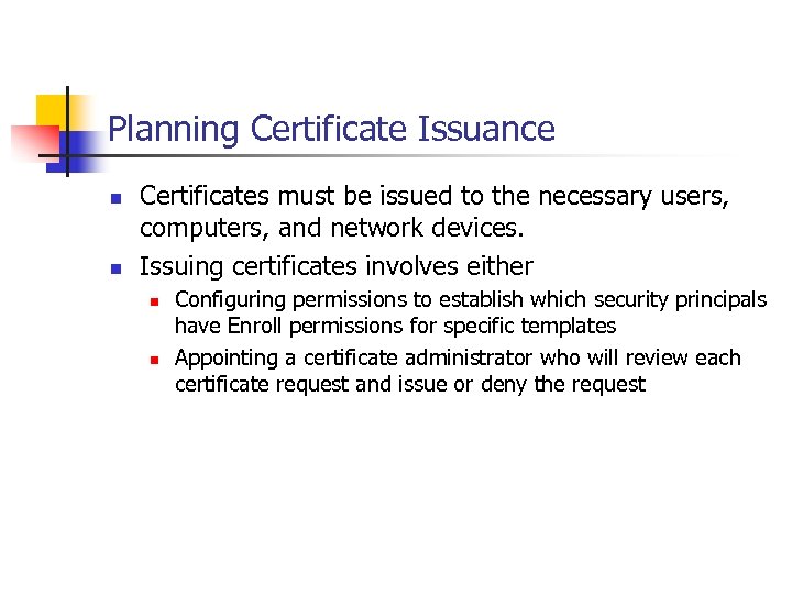 Planning Certificate Issuance n n Certificates must be issued to the necessary users, computers,