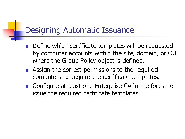 Designing Automatic Issuance n n n Define which certificate templates will be requested by