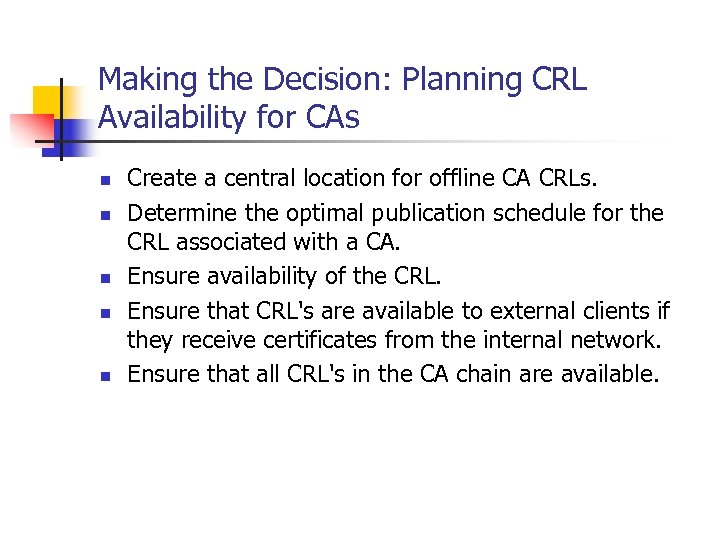 Making the Decision: Planning CRL Availability for CAs n n n Create a central
