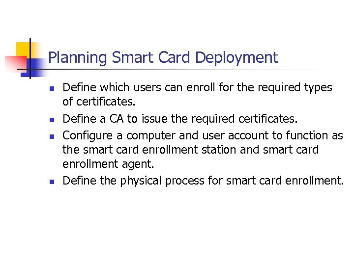 Planning Smart Card Deployment n n Define which users can enroll for the required