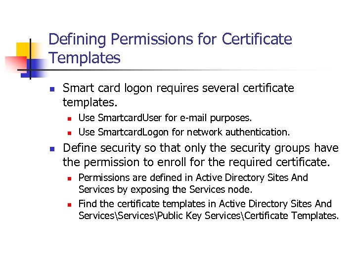 Defining Permissions for Certificate Templates n Smart card logon requires several certificate templates. n