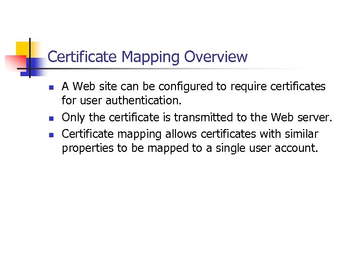 Certificate Mapping Overview n n n A Web site can be configured to require