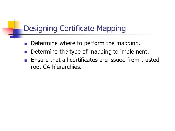 Designing Certificate Mapping n n n Determine where to perform the mapping. Determine the