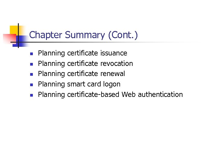 Chapter Summary (Cont. ) n n n Planning Planning certificate issuance certificate revocation certificate